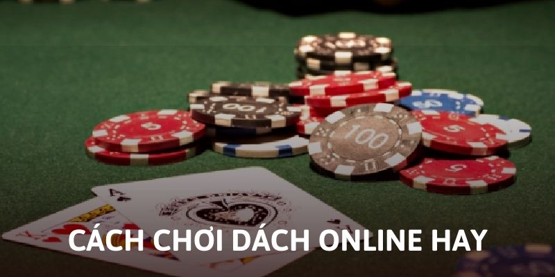 Bỏ túi những cách chơi Xì Dách online hay
