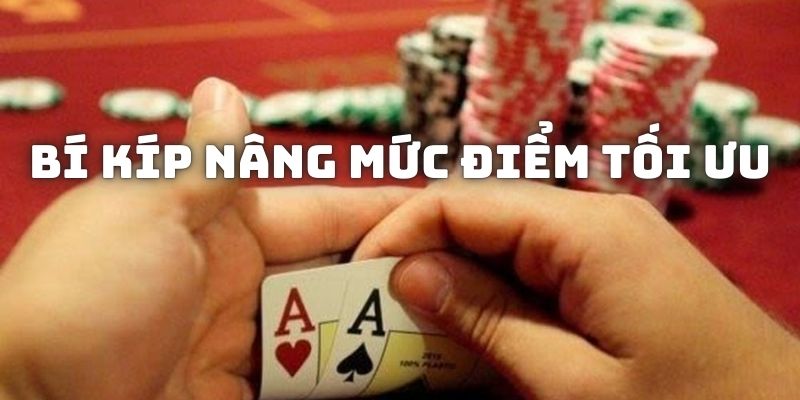 Hãy vận dụng các bí kíp căn bản để nâng cao mức điểm tối ưu