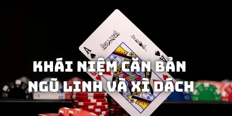 Khái niệm căn bản của các bộ ngũ linh và xì dách